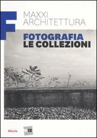MAXXI architettura. Fotografia. Le collezioni. Ediz. illustrata - copertina