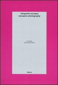 Fotografia europea. Incanto-European photography. Enchantment. catalogo della mostra (Reggio Emilia, 7 maggio-13 giugno 2010). Ediz. bilingue - copertina