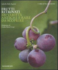 Frutti ritrovati. 100 varietà antiche e rare da scoprire. Ediz. illustrata - Isabella Dalla Ragione - copertina