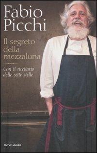 Il segreto della mezzaluna. Con il ricettario delle sette stelle - Fabio Picchi - copertina