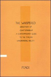 The Whispered directory of Craftsmanship. A contemporary guide to the italian hand making ability. Ediz. italiana - Vittoria Filippi Gabardi - copertina
