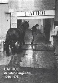 L'attico di Fabio Sargentini. 1966-1978. Catalogo della mostra (Roma, 26 ottobre 2010-6 febbraio 2011). Ediz. illustrata - copertina