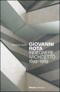 Giovanni Rota. Ingegnere e architetto 1899-1969 - Roberto Dulio - copertina