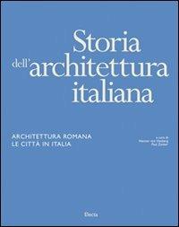 Storia dell'architettura italiana. Architettura romana. Le città in Italia - copertina