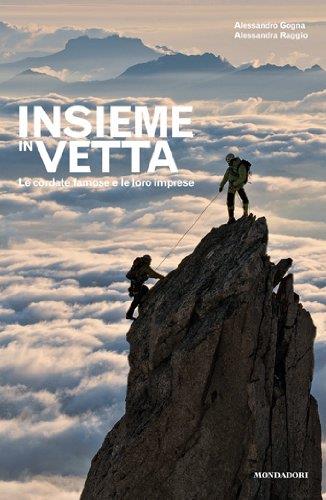 Insieme in vetta. Le cordate famose e le loro imprese