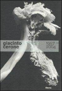 Giacinto Cerone 1957-2004. Catalogo della mostra (Roma, 24 giugno-23 ottobre 2011). Ediz. illustrata - copertina
