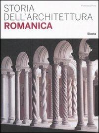 Storia dell'architettura romanica. Ediz. illustrata - Francesca Prina - copertina