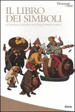 Il libro dei simboli. Scoprire il significato delle opere d'arte