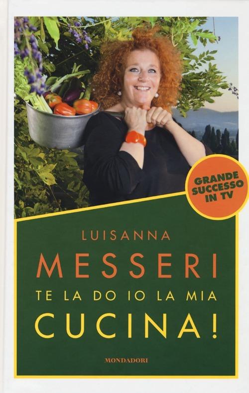 Te la do io la mia cucina! - Luisanna Messeri - 7