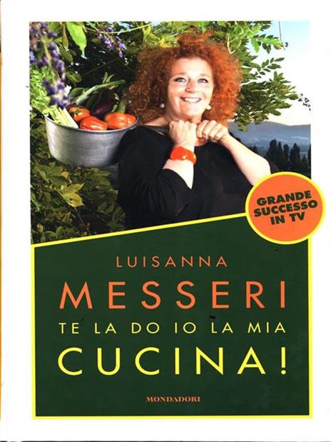 Te la do io la mia cucina! - Luisanna Messeri - 2