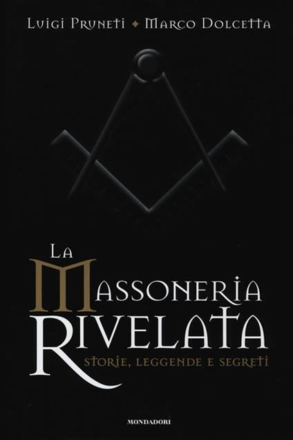La massoneria rivelata. Storie, leggende e segreti - Luigi Pruneti,Marco Dolcetta - copertina
