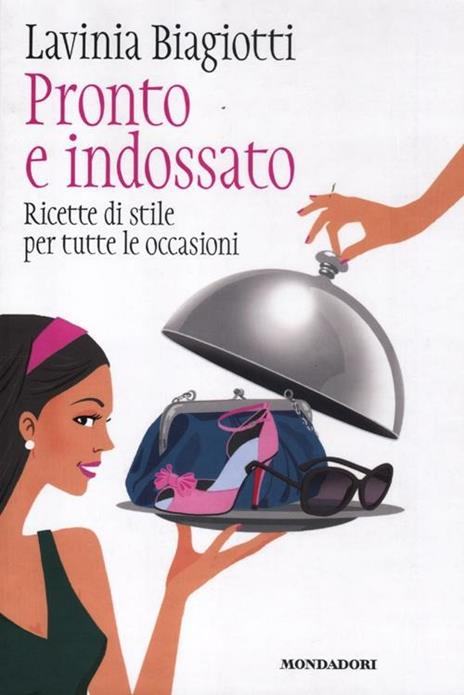 Pronto e indossato. Ricette di stile per tutte le occasioni - Lavinia Biagiotti - copertina