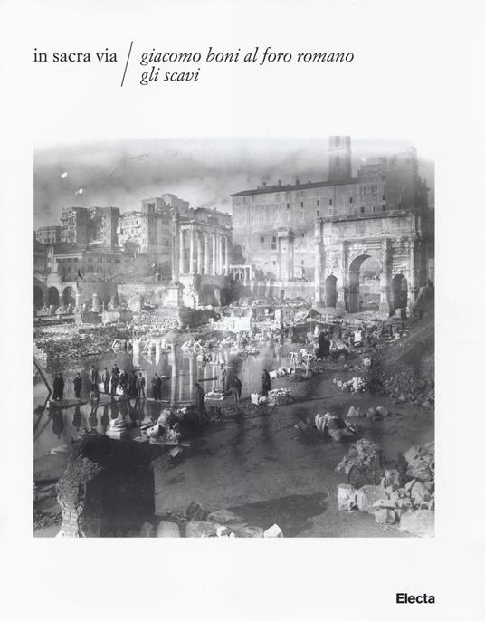 In Sacra via. Giacomo Boni al Foro romano. Gli scavi. Ediz. illustrata. Con CD-ROM - copertina