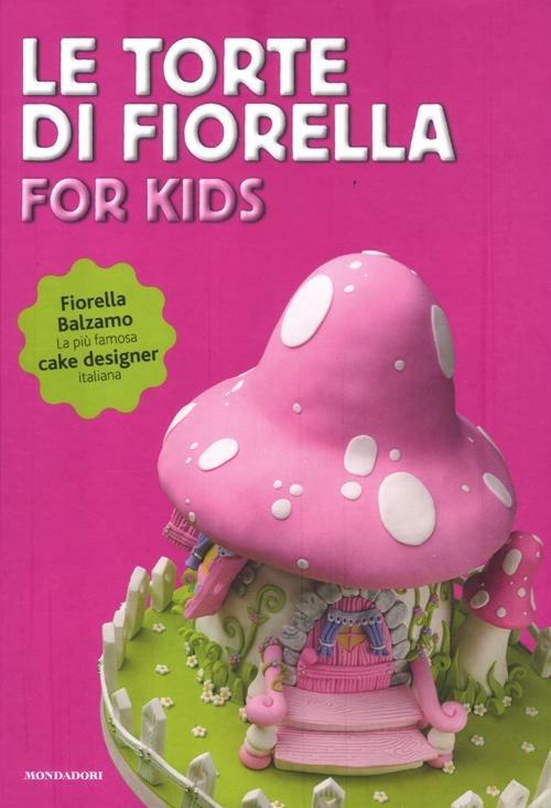 Le torte di Fiorella. For kids. Ediz. illustrata - Fiorella Balzamo - 3