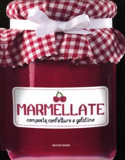 Marmellate. Composte, confetture e gelatine - copertina