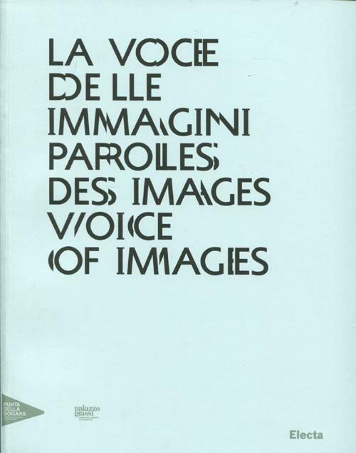 La voce delle immagini-Paroles des images-Voice of images. Catalogo della mostra (Venezia, 30 agosto 2012-13 gennaio 2013). Ediz. italiana, inglese e francese - copertina