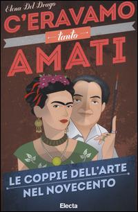 C'eravamo tanto amati. Le coppie dell'arte nel Novecento - Elena Del Drago - copertina