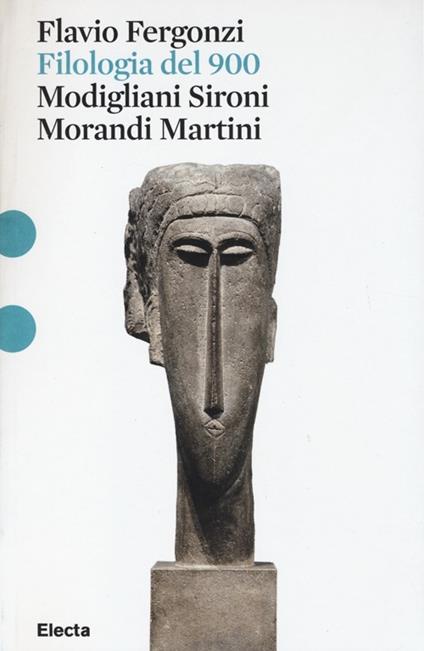 Filologia del '900. Modigliani, Sironi, Morandi, Martini - Flavio Fergonzi - copertina