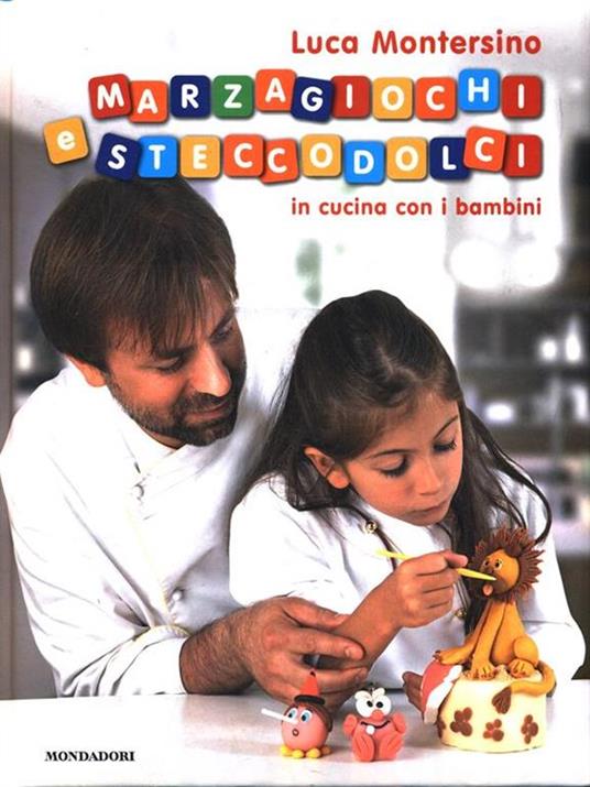 Marzagiochi e steccodolci. In cucina con i bambini - Luca Montersino - 2