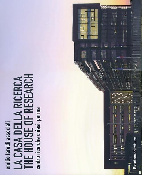 La casa della ricerca-The house of research. Centro ricerche Chiesi, Parma - Emilio Faroldi,M. Pilar Vettori - copertina