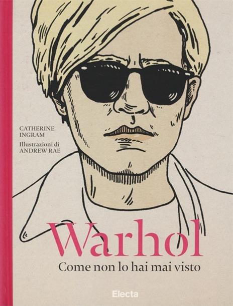 Warhol. Come non lo hai mai visto. Ediz. illustrata - Catherine Ingram - copertina