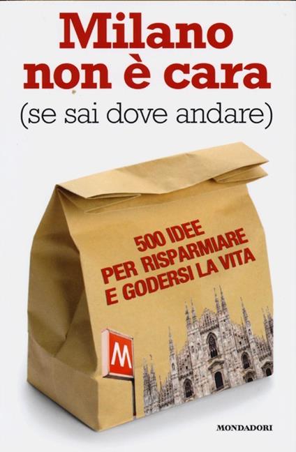 Milano non è cara (se sai dove andare). 500 idee per risparmiare e godersi la vita - Ginevra Menani De Veszelka - copertina