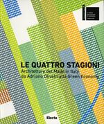 Le quattro stagioni. Architetture del Made in Italy da Adriano Olivetti alla green economy. Ediz. italiana e inglese