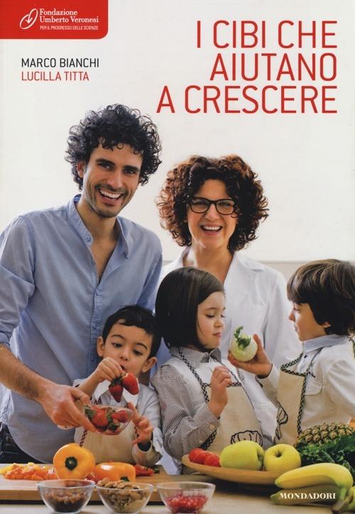 I cibi che aiutano a crescere - Marco Bianchi,Lucilla Titta - copertina