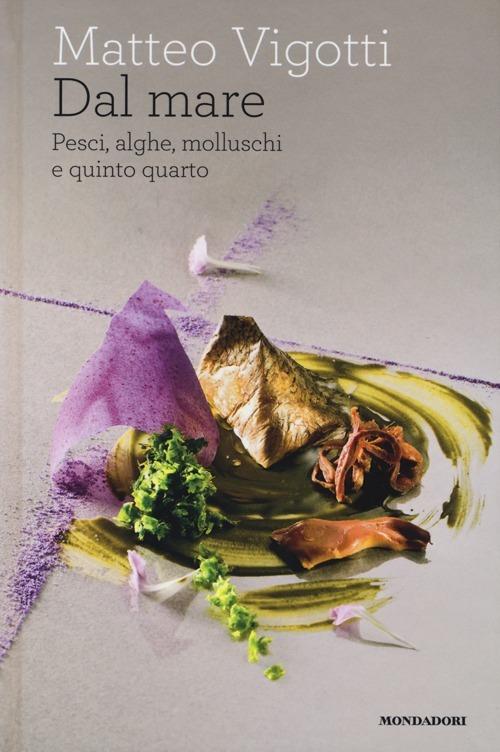 Dal mare. Pesci, alghe, molluschi e quinto quarto - Matteo Vigotti - copertina