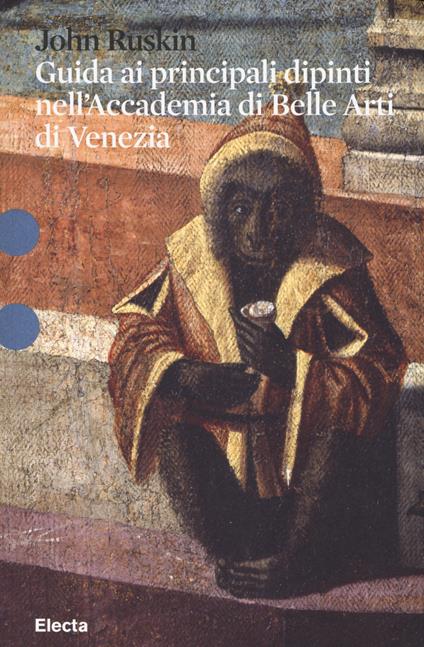 Guida ai principali dipinti nell'Accademia di Belle Arti di Venezia - John Ruskin - copertina