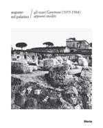 Augusto sul Palatino. Gli scavi Carettoni (1955-1984). Appunti inediti. Ediz. illustrata