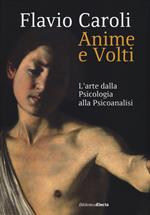 Anime e volti. L'arte dalla psicologia alla psicoanalisi. Ediz. illustrata