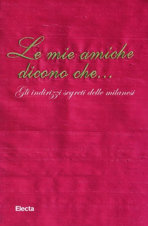 Le mie amiche dicono che... Gli indirizzi segreti delle milanesi - copertina