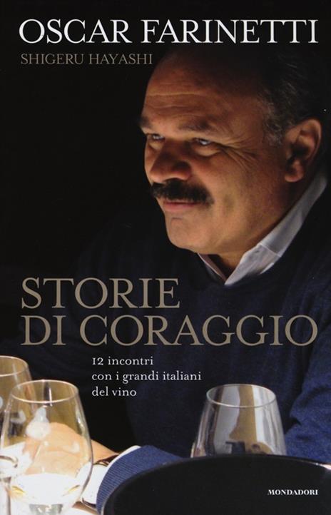 Storie di coraggio. 12 incontri con i grandi italiani del vino - Oscar Farinetti,Shigeru Hayashi - 6