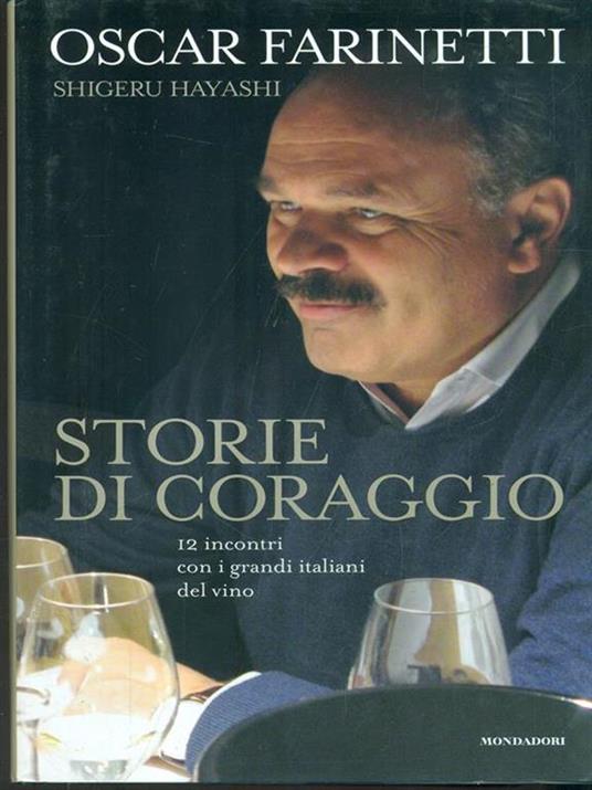Storie di coraggio. 12 incontri con i grandi italiani del vino - Oscar Farinetti,Shigeru Hayashi - copertina
