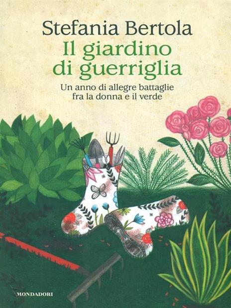 Il giardino di guerriglia. Un anno di allegre battaglie fra la donna e il verde - Stefania Bertola - 4
