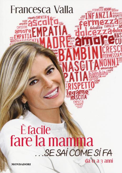 È facile fare la mamma... se sai come si fa. Da 0 a 3 anni - Francesca Valla - 2