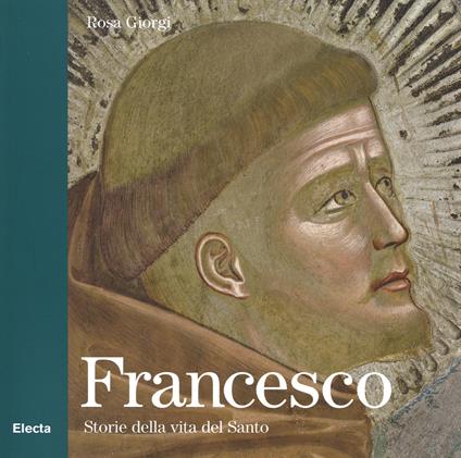 Francesco. Storie della vita del Santo - Rosa Giorgi - copertina