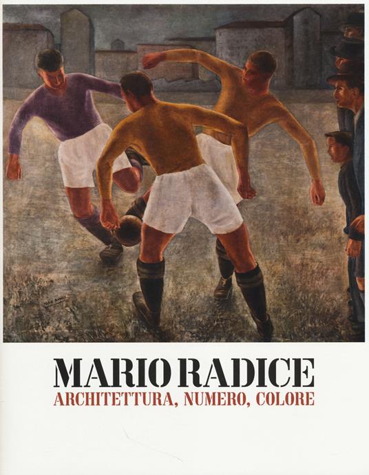 Mario Radice. Architettura, numero, colore. Catalogo della mostra (Rovereto, 15 febbraio-8 giugno 2014). Ediz. illustrata - copertina