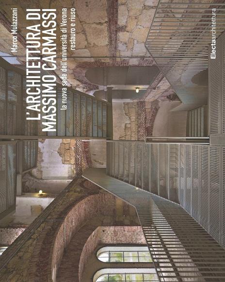 L'architettura di Massimo Carmassi. La nuova sede dell'università di Verona. Restauro e riuso. Ediz. illustrata - Marco Mulazzani - copertina