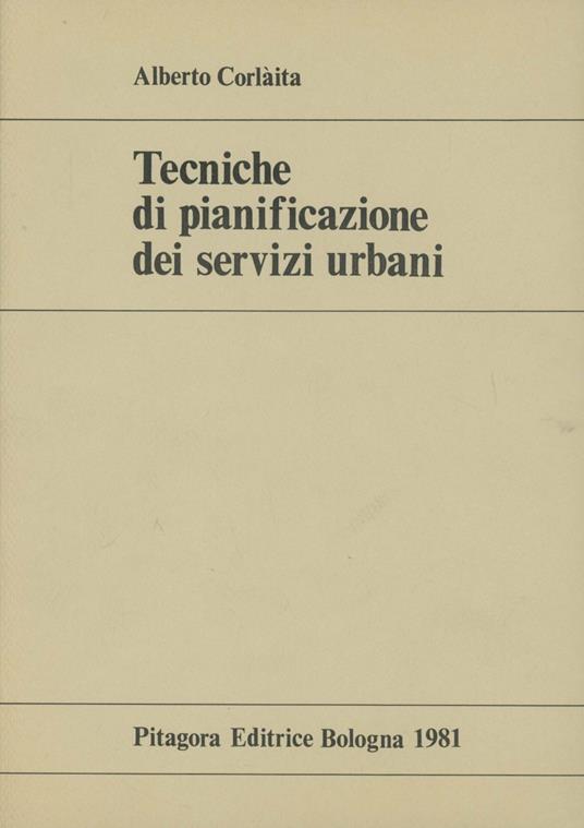 Tecniche di pianificazione dei servizi urbani - Alberto Corlaita - copertina