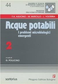 Acque potabili. Vol. 2: I problemi microbiologici emergenti - Francesca A. Aulicino,Michele Muscillo,Laura Volterra - copertina