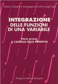 Integrazione delle funzioni di una variabile. Vol. 1: Il calcolo delle primitive - Paolo Chiarelli,Giuseppe Conti,Luigi Tozzi - copertina