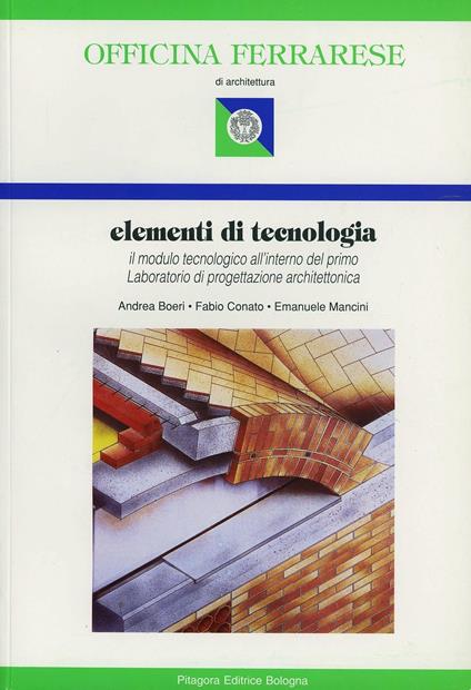  Elementi di tecnologia. Il modulo tecnologico all'interno del primo laboratorio di progettazione architettonica -  Andrea Boeri, Fabio Conato, Emanuele Mancini - copertina