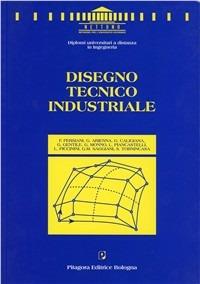 Disegno tecnico industriale - Franco Persiani,Giovanni Arienna,Gianni Caligiana - copertina