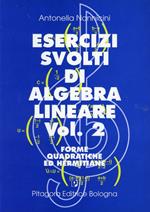 Esercizi svolti di algebra lineare. Vol. 2: Forme quadratiche ed hermitiane
