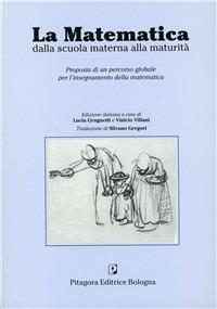 La matematica dalla scuola materna alla maturità. Proposta di un percorso globale per l'insegnamento della matematica - copertina
