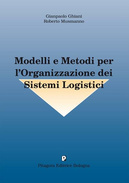 Modelli e metodi per l'organizzazione dei sistemi logistici - Gianpaolo Ghiani,Roberto Musmanno - copertina