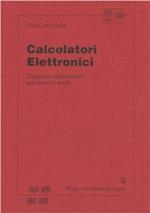 Calcolatori elettronici. Dispense delle lezioni ed esercizi svolti