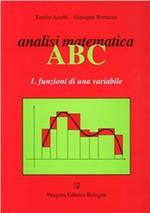 Analisi matematica ABC. Vol. 1: Funzioni di una variabile.